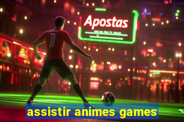 assistir animes games